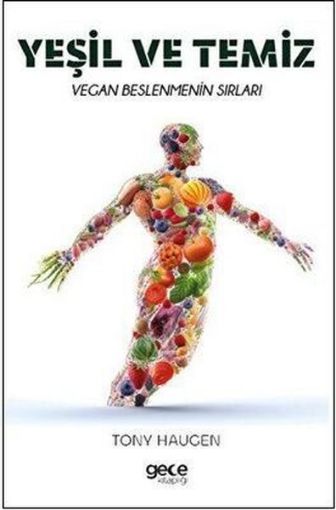 Yeşil ve Temiz - Vegan Beslenmenin Sırları Tony Haugen resmi